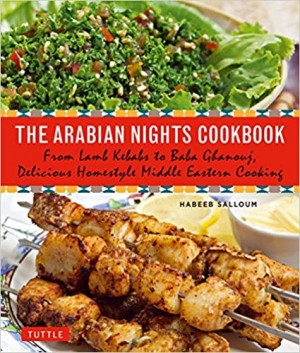 The Arabian Nights Cookbook: From Lamb Kebabs to Baba Ghanouj, Delicious Homestyle Middle Eastern Cooking