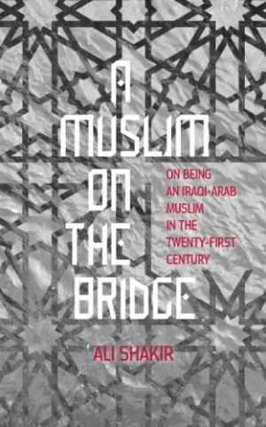 A Muslim on the Bridge: On Being an Iraqi-Arab Muslim in the Twenty-First Century
