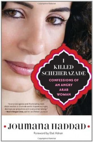 I Killed Scheherazade: Confessions of an Angry Arab Woman