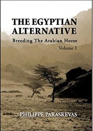 The Egyptian Alternative-Breeding the Arabian Horse, Volume 1