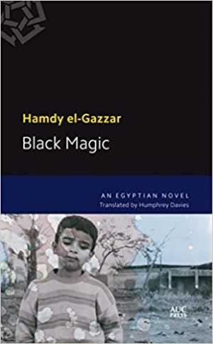 Black Magic a novel by Hamdy El Gazzar