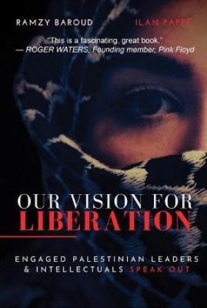 Our Vision for Liberation : Engaged Palestinian Leaders & Intellectuals Speak Out