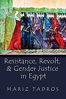 Resistance, Revolt, and Gender Justice in Egypt (Gender, Culture, and Politics in the Middle East)